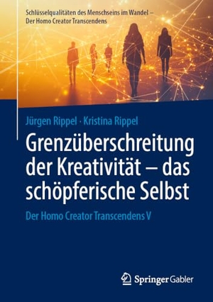 Rippel, Jürgen / Kristina Rippel. Grenzüberschreitung der Kreativität - das schöpferische Selbst - Der Homo Creator Transcendens V. Springer-Verlag GmbH, 2026.