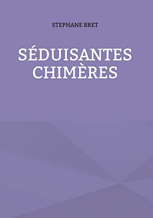 Bret, Stéphane. Séduisantes chimères. Books on Demand, 2021.
