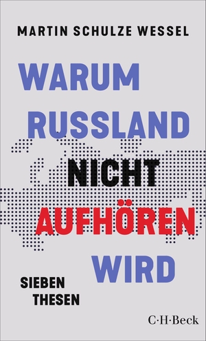 Schulze Wessel, Martin. Warum Russland nicht aufhören wird - Sieben Thesen. C.H. Beck, 2026.