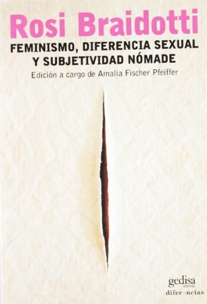 Braidotti, Rosi. Feminismo, diferencia sexual y subjetividad nómade. GEDISA, 2004.
