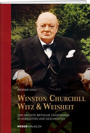 Vogt, Werner. Winston Churchills Witz und Weisheit - Der grösste britische Staatsmann in Anekdoten und Geschichten. Weber Verlag, 2026.