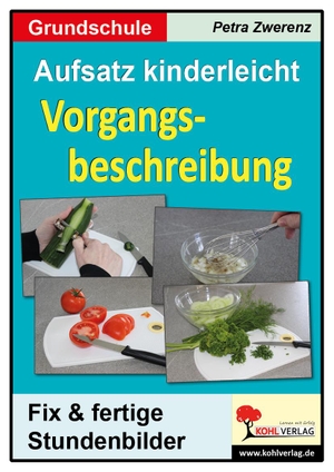 Zwerenz, Petra. Aufsatz kinderleicht - Vorgangsbeschreibung - Stundenbilder für die Grundschule. Kohl Verlag, 2022.