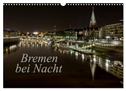 Bremen bei Nacht (Wandkalender 2024 DIN A3 quer), CALVENDO Monatskalender