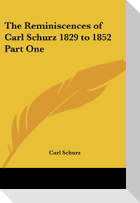 The Reminiscences of Carl Schurz 1829 to 1852 Part One