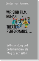 Wir sind Film, Roman, Theater, Performance . . .