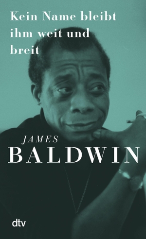 Baldwin, James. Kein Name bleibt ihm weit und breit - Zum 100. Geburtstag von James Baldwin, dem großen Stilisten und der Ikone der Gleichberechtigung | Mit einem Vorwort von Ijoma Mangold. dtv Verlagsgesellschaft, 2024.