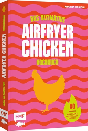 Siddiqui, Khadija. Das ultimative AIRFRYER CHICKEN Kochbuch - 80 Rezepte für saftiges Huhn - super easy und mit extra viel Protein! | Für deine Heißluftfritteuse. Edition Michael Fischer, 2026.