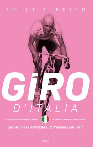 O'Brien, Colin. Giro d'Italia - Die Story des schönsten Radrennens der Welt. G-Adam Verlag, 2025.