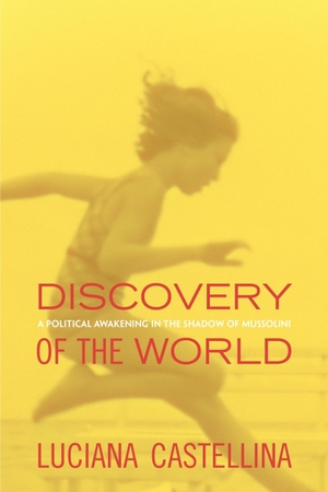 Castellina, Luciana. Discovery of the World: A Political Awakening in the Shadow of Mussolini. Verso, 2014.