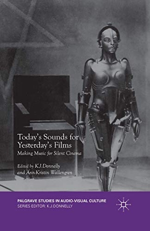 Wallengren, Ann-Kristin / K. J. Donnelly (Hrsg.). Today's Sounds for Yesterday's Films - Making Music for Silent Cinema. Palgrave Macmillan UK, 2018.