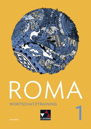 Astner, Andrea / Beck, Stefan et al. Roma A Wortschatztraining 1 - Zu den Lektionen 1-15. Buchner, C.C. Verlag, 2021.