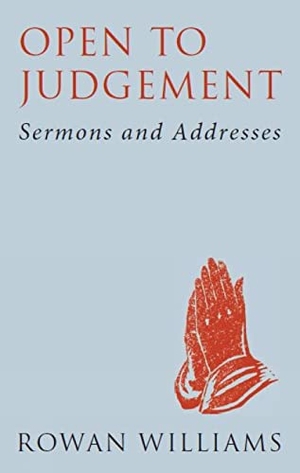 Williams, Rowan. Open to Judgement (new edition) - Sermons and Addresses. Darton, Longman & Todd Ltd, 2014.