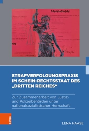 Haase, Lena. Strafverfolgungspraxis im Schein-Rechtsstaat des "Dritten Reiches" - Zur Zusammenarbeit von Justiz- und Polizeibehörden unter nationalsozialistischer Herrschaft. Böhlau-Verlag GmbH, 2023.