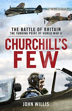 Willis, John. Churchill's Few - The Battle of Britain. Bloomsbury USA, 2020.