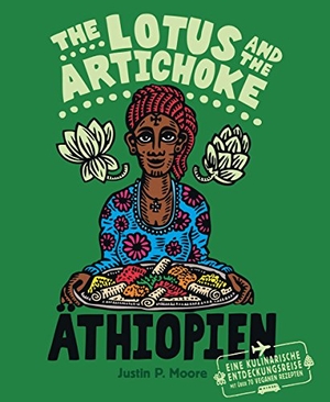 Moore, Justin P.. The Lotus and the Artichoke - Äthiopien - Eine kulinarische Entdeckungsreise mit über 70 veganen Rezepten. Ventil Verlag UG, 2018.