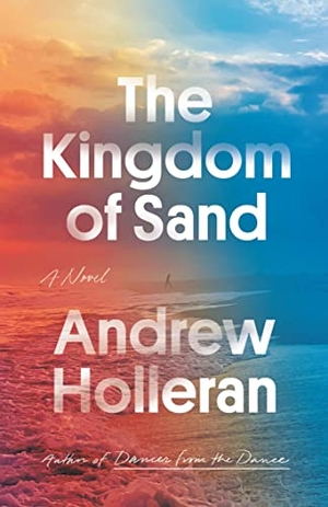 Holleran, Andrew. The Kingdom of Sand. Farrar, Straus and Giroux (Byr), 2022.