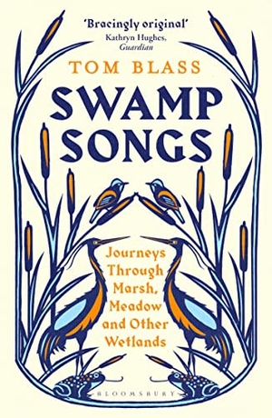 Blass, Tom. Swamp Songs - Journeys Through Marsh, Meadow and Other Wetlands. Bloomsbury Publishing PLC, 2023.