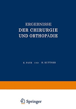 Payr, Erwin / Kirschner, Martin et al. Ergebnisse der Chirurgie und Orthopädie - Vierunddreissigster Band. Springer Berlin Heidelberg, 1943.