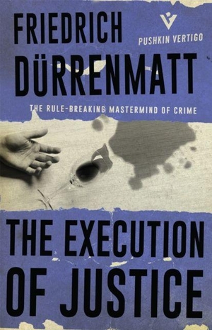 Dürrenmatt, Friedrich. The Execution of Justice. Pushkin Press IWUK, 2018.