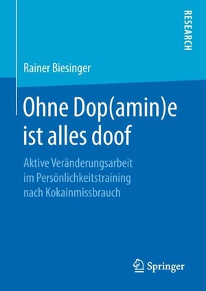 Biesinger, Rainer. Ohne Dop(amin)e ist alles doof - Aktive Veränderungsarbeit im Persönlichkeitstraining nach Kokainmissbrauch. Springer Fachmedien Wiesbaden, 2018.