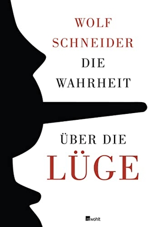 Schneider, Wolf. Die Wahrheit über die Lüge - Warum wir den Irrtum brauchen und die Lüge lieben. Rowohlt Verlag GmbH, 2012.