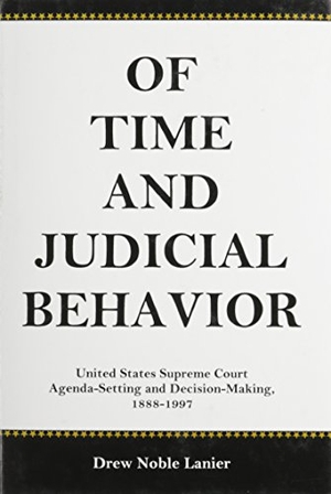 Lanier. Of Time and Judicial Behavior - United States Supreme Court Agenda Setting and Decision-Making, 1888-1997. University Press Copublishing Division, 2003.