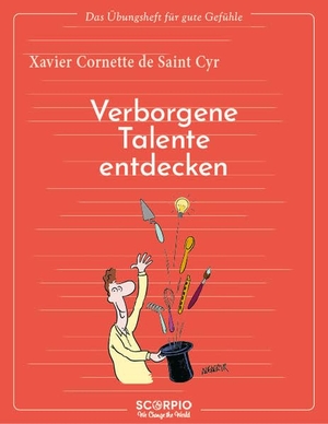 Saint Cyr, Xavier Cornette de. Das Übungsheft für gute Gefühle - Verborgene Talente entdecken. Scorpio Verlag, 2022.