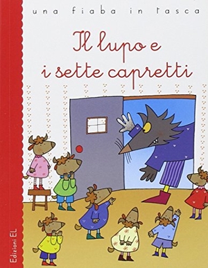 Grimm, Jacob / Grimm, Wilhelm et al. Il lupo e i sette capretti. EL, 2012.