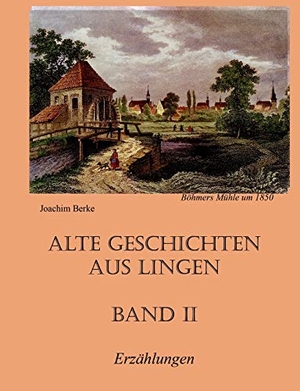 Berke, Joachim. Alte Geschichten aus Lingen Band II. Books on Demand, 2016.