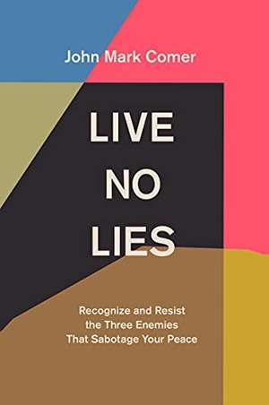 Comer, John Mark. Live No Lies - Recognize and Resist the Three Enemies That Sabotage Your Peace. SPCK Publishing, 2021.