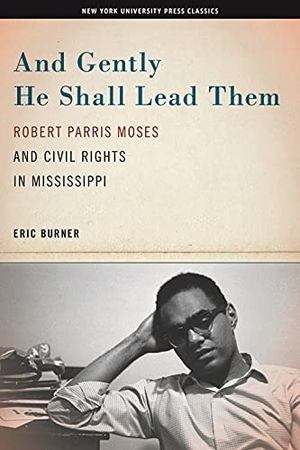 Burner. And gently he shall lead them - Robert Parris Moses and civil rights in Mississippi. NYU Press - IPS, 2000.