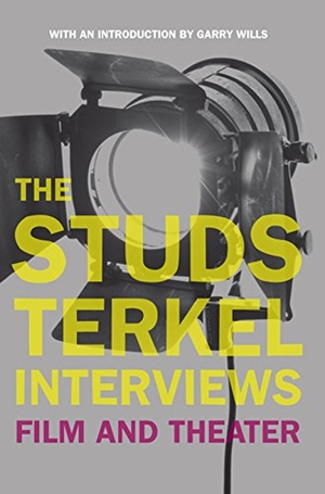 Terkel, Studs. The Studs Terkel Interviews - Film and Theater. New Press, 2008.