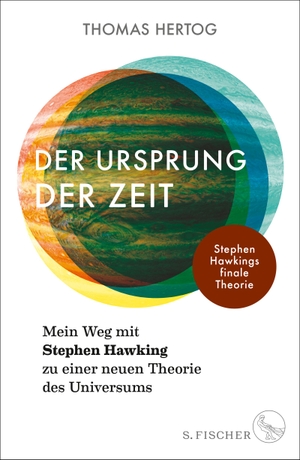 Hertog, Thomas. Der Ursprung der Zeit - Mein Weg mit Stephen Hawking zu einer neuen Theorie des Universums - Stephen Hawkings finale Theorie. FISCHER, S., 2023.