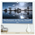 Hochwasser als Teil der Umwelt (hochwertiger Premium Wandkalender 2024 DIN A2 quer), Kunstdruck in Hochglanz