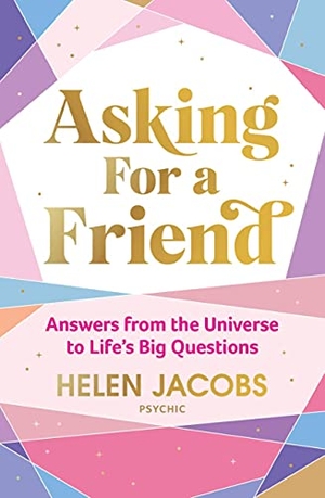 Jacobs, Helen. Asking For A Friend: Answers From The Universe To Life's Big Questions. Murdoch Books, 2021.
