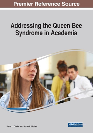 Clarke, Karis L. / Noran L. Moffett (Hrsg.). Addressing the Queen Bee Syndrome in Academia. IGI Global, 2023.