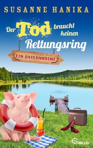 Hanika, Susanne. Der Tod braucht keinen Rettungsring - Ein Bayernkrimi. beTHRILLED, 2023.
