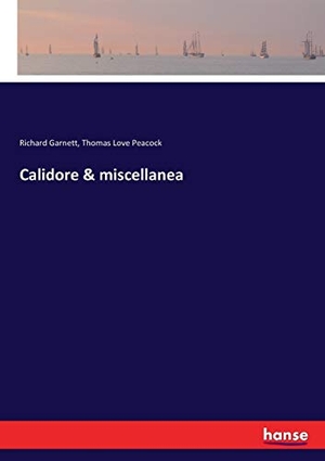 Garnett, Richard / Thomas Love Peacock. Calidore & miscellanea. hansebooks, 2017.