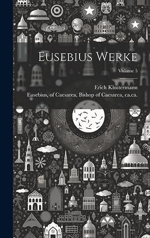 Klostermann. Eusebius Werke; Volume 5. Tradd Street Press, 2023.