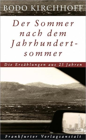 Kirchhoff, Bodo. Der Sommer nach dem Jahrhundertsommer - Die Erzählungen aus 25 Jahren. Frankfurter Verlags-Anst., 2005.