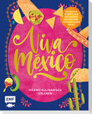 Viva México - Mexiko kulinarisch erleben