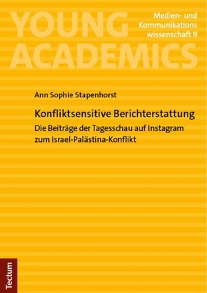 Stapenhorst, Ann Sophie. Konfliktsensitive Berichterstattung - Die Beiträge der Tagesschau auf Instagram zum Israel-Palästina-Konflikt. Tectum Verlag, 2026.