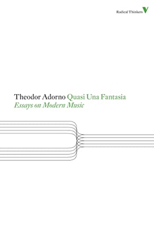 Adorno, Theodor. Quasi Una Fantasia - Essays on Modern Music. Verso, 2012.