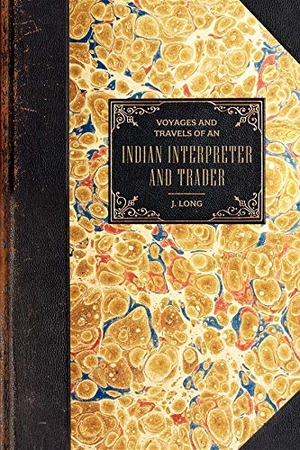 Long, John / Page, Nick et al. Voyages and Travels - Of an Indian Interpreter and Trader. Arcadia Publishing, 2006.