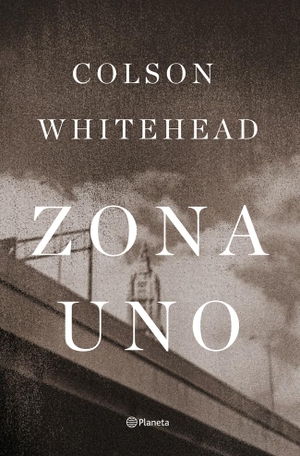 Whitehead, Colson. Zona Uno. Editorial Planeta, S.A., 2012.