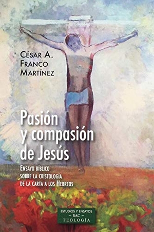 Franco Martínez, César Augusto. Pasión y compasión de Jesús : ensayo bíblico sobre la cristología de la carta a los hebreos. Biblioteca Autores Cristianos, 2019.