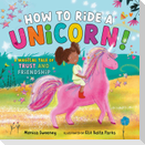 How to Ride a Unicorn!: A Magical Tale of Trust and Friendship