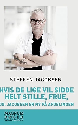 Jacobsen, Steffen. Hvis De lige vil sidde helt stille, frue, dr. Jacobsen er ny på afdelingen. Bod Third Party Titles, 2018.
