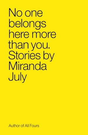 July, Miranda. No One Belongs Here More - Stories. Simon + Schuster LLC, 2008.