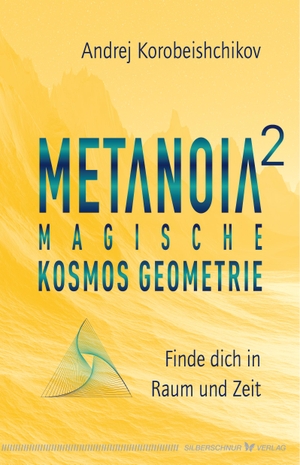 Korobeishchikov, Andrej. Metanoia 2 - Magische Kosmos Geometrie - Finde dich in Raum und Zeit. Silberschnur Verlag Die G, 2021.